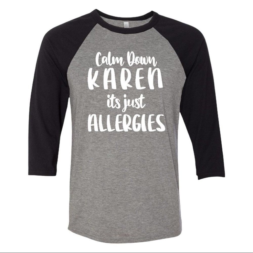 New Bella Canvas Triblend 3/4 Sleeve CALM DOWN KAREN JUST ALLERGIES Shirt